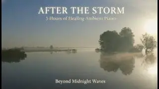 After the Storm 🤍 | 5 Hours of Ambient Piano for Acceptance, Renewal & Quiet Rebirth