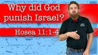 Почему Бог наказал Израиль? - Осия 11:1-4