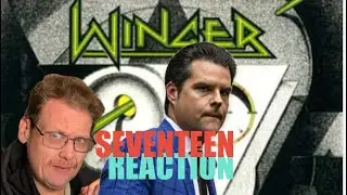 Classic Rock Reaction: Winger &ldquo;Seventeen&rdquo; (Matt Gaetz Edition)