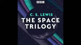 C. S. Lewis: The Space Trilogy: Out of the Silent Planet, Perelandra, plus a brand new full-cast