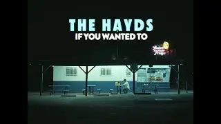 The Hayds - if you wanted to (Official Video)