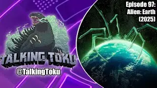 Talking Toku Episode 97 - Alien: Earth REVIEW