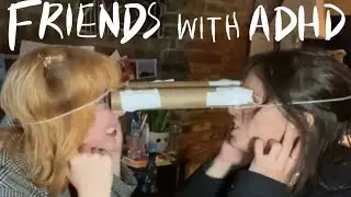 FRIENDS WITH ADHD