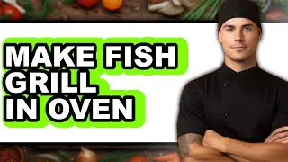 How To Make Fish Grill In Oven - Easy Guide