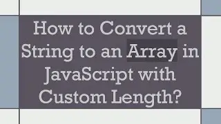 How to Convert a String to an Array in JavaScript with Custom Length?