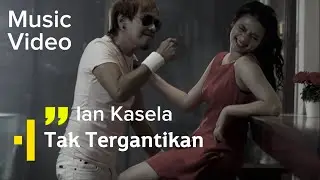 Ian Kasela - Tak Tergantikan | Official Music Video