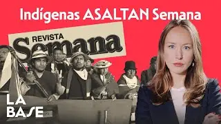 SEMANA denuncia el BRUTAL ATAQUE de INDÍGENAS a su SEDE | LA BASE