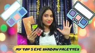 MY TOP 5 EYE SHADOW PALETTES | UNDER RS. 1000 | MINI REVIEW | MY TOP 5 SERIES | EPISODE-14