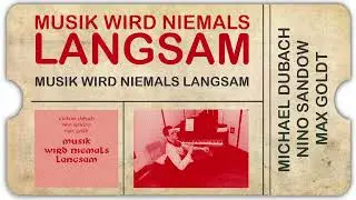 Michael Dubach ∙ Nino Sandow ∙ Max Goldt &ndash; Musik wird niemals langsam
