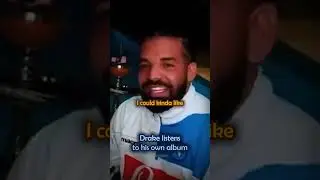 Drake still listens to his own album 