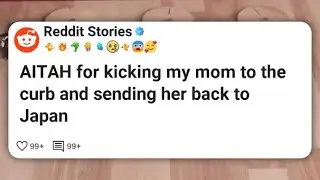 Спасибо AITAH за то, что выгнали мою маму и отправили обратно в Японию #reddit