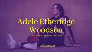 2021 Film Composer Demo Reel | Adele Etheridge Woodson