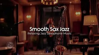 Smooth Jazz Saxophone Instrumental Love Songs: Relaxing Music for a Perfect Night