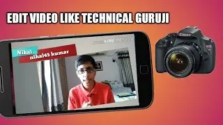 How to edit video like technical guruji on Android device