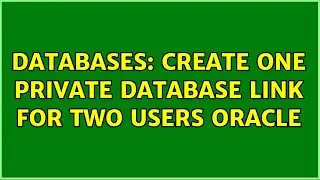 Databases: create one private database link for two users oracle