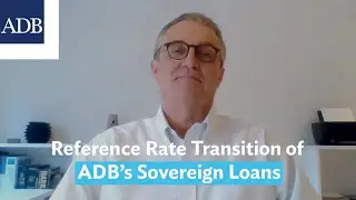 Preparing for the Reference Rate Transition of ADB&rsquo;s Sovereign Loans
