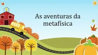 19 – As aventuras da metafísica