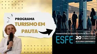 ESFE 20&deg; ENCONTRO DO SETOR DE FEIRAS E EVENTOS - COBERTURA PROGRAMA TURISMO EM PAUTA