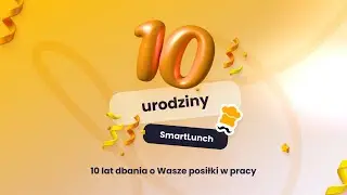 10. urodziny SmartLunch. Dekada w oczach naszych pracowników.