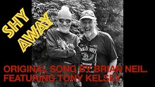 SHY AWAY &copy; / ORIGINAL SONG BY BRIAN NEIL / FEATURING TONY KELSEY #202