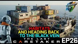 HABITATS AND HEADING BACK TO THE BLACK VEIN | The Last Caretaker [EP26]
