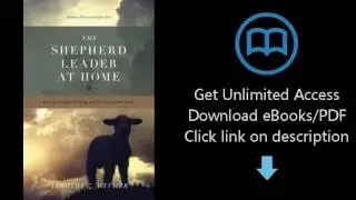 The Shepherd Leader at Home: Knowing, Leading, Protecting, and Providing for Your Family