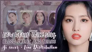 [AI COVER] How would Twice sing Blood Sweat and Tears by BTS? Line Distribution