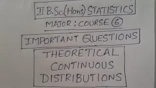 II BSc(Hons) Statistics Major Course-6: Important Questions of Continuous Probability Distributions