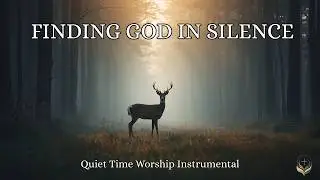 Quiet Time Worship Instrumental / FINDING GOD IN SILENCE / Background Prayer Music