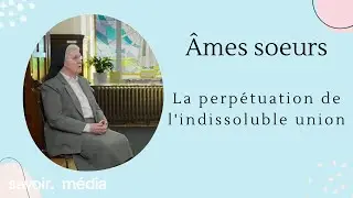 La perp&eacute;tuation de l'indissoluble union - &Acirc;mes soeurs - &Eacute;pisode complet