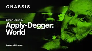 Apply-Degger: A Podcast with Simon Critchley | Episode 2: World