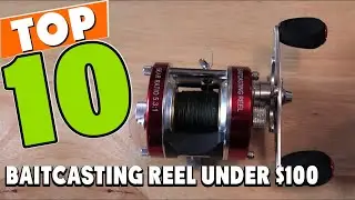Best Baitcasting Reel Under $100 In 2025 - Top 10 Baitcasting Reel Under $100 Review