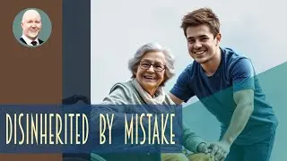 When you disinherit your children by mistake