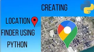 Creating Location finder using Python (Sasta Google Map) #Python
