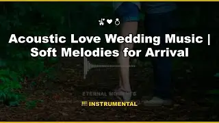 Acoustic Love Wedding Music | Soft Melodies for Arrival