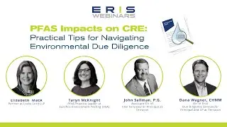 ERIS Webinar: PFAS Impacts on CRE: Practical Tips for Navigating Environmental Due Diligence