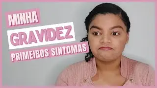 Primeiros sintomas de gravidez | Meus sintomas 7 dias antes do atraso menstrual.