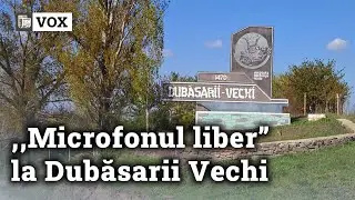 VOX: ,,Microfonul liber” la Dubăsarii Vechi