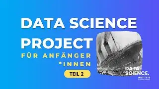 Kaggle Data Science Projekt Tutorial für Anfänger (Titanic) - Teil 2