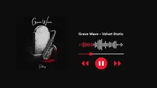 Grave Wave - Velvet Static