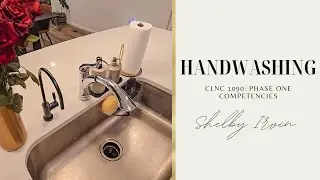 Handwashing Skills | CLNC 1090 Phase One Competencies 
