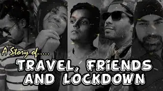 A story of Travel Friends and Lockdown |How 4 friends life changed by Corona virus and Lock-down?...