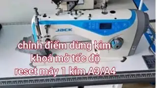 chỉnh điểm dừng kim,kho&aacute; mở tốc độ v&agrave; reset m&aacute;y 1 kim Jack A3/A4.Hướng dẫn sử dụng b&agrave;n ph&iacute;m