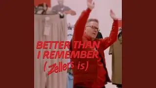 BETTER THAN I REMEMBER (ZELLERS IS)