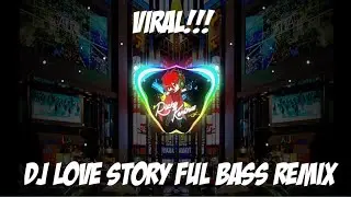 DJ LOVE STORY FULL BAS REMIX,VIRAL!!
