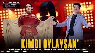 Maxset Xojasov & Shaxsanem Abdijamilova - Kimdi oylaysan'