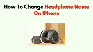 How To Change Headphone Name on iPhone &ndash; Rename Bluetooth Device Tutorial