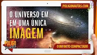 Veja o Universo INTEIRO em uma &Uacute;nica Imagem | PoligoPocket