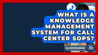 What Is A Knowledge Management System For Call Center SOPs? - Call Center Pro Strategies
