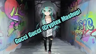 Nightcore - Kreayshawn - Gucci Gucci (Cryptex Mashup)
